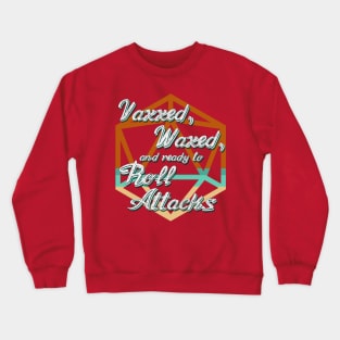 Vaxxed, Waxed, and Ready to Roll Attacks Crewneck Sweatshirt